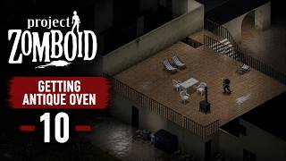 Getting Antique Oven | 10 | No Commentary | Project Zomboid