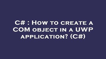 C# : How to create a COM object in a UWP application? (C#)