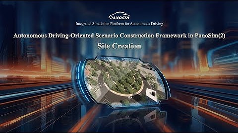 Autonomous Driving Oriented Scenario Construction Framework in PanoSim（2）Site Creation