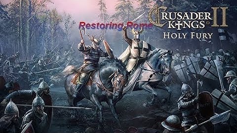 Crusader Kings 2 - Holy Fury - Restoring Rome #1 Let