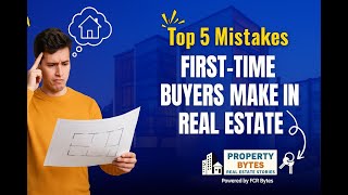 Top 5 Mistakes First-Time Buyers Make in Real Estate