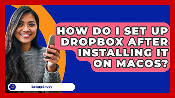 How Do I Set Up Dropbox After Installing It On MacOS? - Be App Savvy