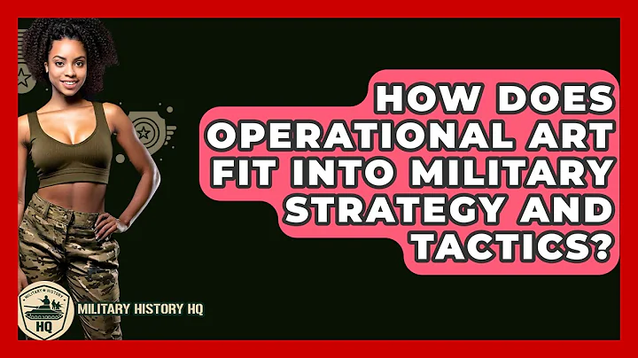 How Does Operational Art Fit Into Military Strategy And Tactics? - Military History HQ