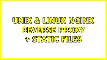 Unix & Linux: nginx reverse proxy + static files (2 Solutions!!)