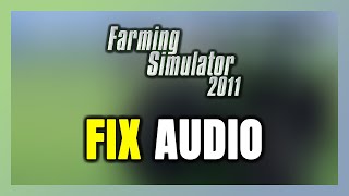 How to FIX Farming Simulator 2011 No Audio/Sound Not WorkingAUDIO