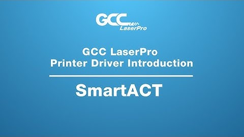 GCC Laserpro---Printer Driver Introduction--SmartACT