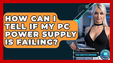 How Can I Tell If My PC Power Supply Is Failing? - Your Computer Companion