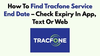 How To Find Tracfone Service End Date – Check Expiry In App, Text Or Web