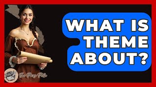 What Is Theme About - The Prose Path