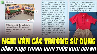 NGHI VẤN CÁC TRƯỜNG ĐANG SỬ DỤNG ĐỒNG PHỤC HỌC SINH THÀNH HÌNH THỨC KINH DOANH TIỀN CỦA PHỤ HUYNH