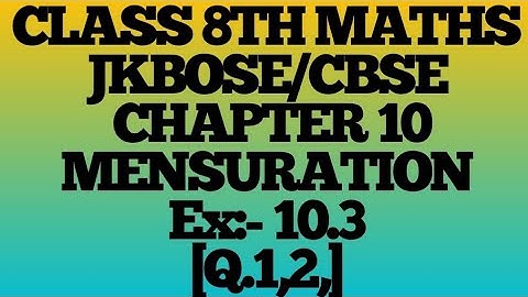 MENSURATION class 8th ¶Ex. 10.3¶ (Q.1,2)jkbose/cbse.