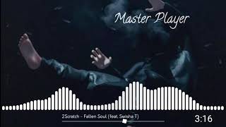 2Scratch - Fallen Soul (feat. Swisha T)