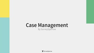 Case Management by SurveySparrow | Create Tickets | Resolve Issues | Close the Feedback Loop