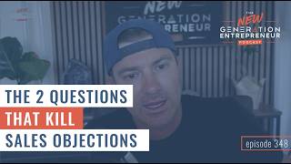 The 2 Questions That Kill Sales Objections | Episode 348