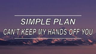 Can't Keep My Hands Off You - Simple Plan (Lyrics)