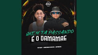 Quem Ta Passando É O Damamae