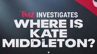 Previewing 'TMZ Investigates: Where is Kate Middleton?'