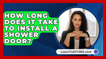 How Long Does It Take To Install A Shower Door? - LearnToDIY360.com