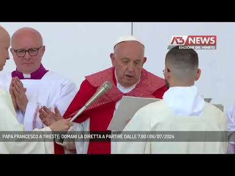 PAPA FRANCESCO A TRIESTE: DOMANI LA DIRETTA A PARTIRE DALLE 7.00 | 06/07/2024