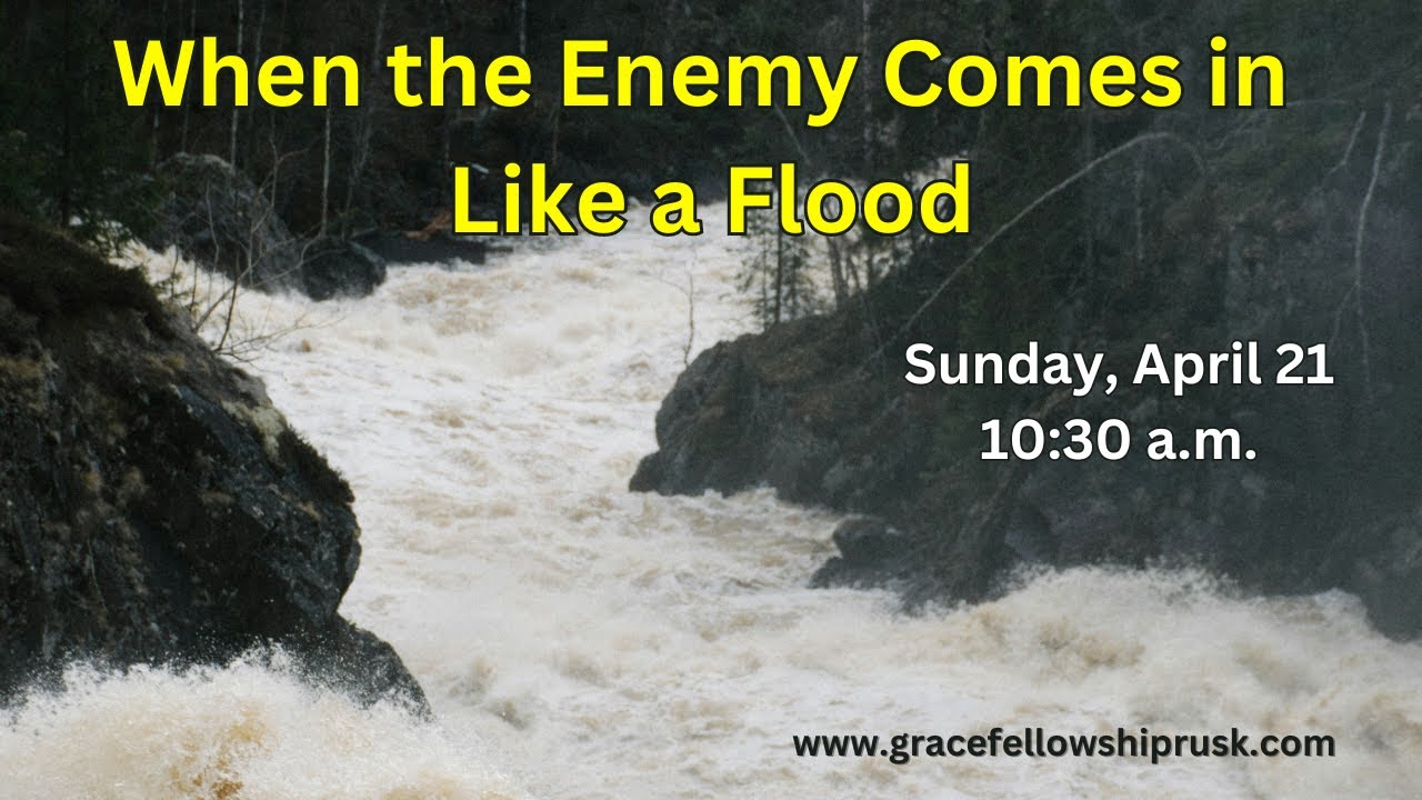 2024 04 21 am service when the enemy comes in like a flood by
