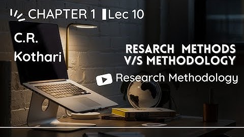 Lec 10 | Research Methods V/s Methodology | Research Methodology by C R Kothari #researchmethodology