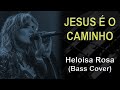 JESUS É O CAMINHO - Heloisa Rosa - Bass Cover