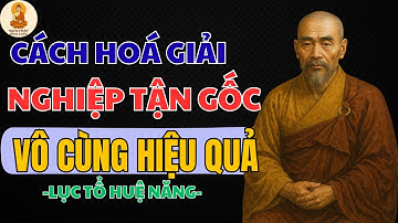 LỤC TỔ HUỆ NĂNG – CON ĐƯỜNG HÓA GIẢI NGHIỆP CHƯỚNG TẬN GỐC | NGHE PHÁP TỈNH THỨC