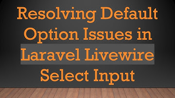 Resolving Default Option Issues in Laravel Livewire Select Input