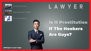 Is It Prostitution If The Hookers Are Guys? #AskALawyer #LegalFacts#law #china #lawyer