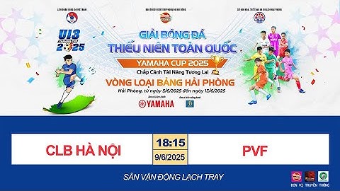 🛑 TRỰC TIẾP: CLB HÀ NỘI - PVF /  GIẢI BÓNG ĐÁ U13 TOÀN QUỐC YAMAHA CUP 2025 / SÂN LẠCH TRAY / VFF