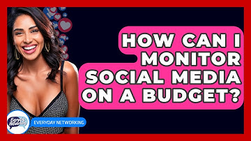 How Can I Monitor Social Media On A Budget? - Everyday-Networking