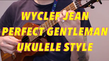 Wyclef Jean - Perfect Gentleman [UKULELE COVER]