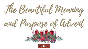 The Beautiful Meaning and Purpose of Advent 2024