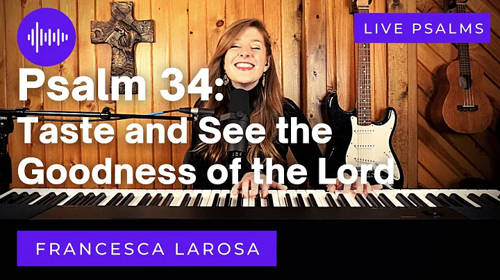 Psalm 34 - Taste and See the Goodness of the Lord - Francesca LaRosa (LIVE)