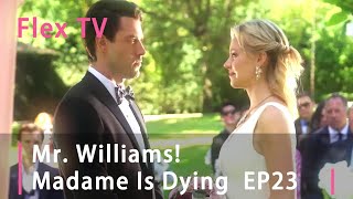 【EP 23】Mr. Williams! Madame Is Dying #FlexTV #love #mustwatch