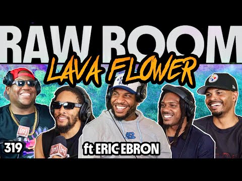 Raw Room - Ep 319 - Lava Flower (ft Eric Ebron: Former Pro Bowl TE)
