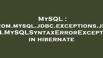 MySQL : com.mysql.jdbc.exceptions.jdbc4.MySQLSyntaxErrorException in hibernate