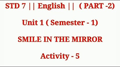 STD 7 | ENGLISH | UNIT 1 | ACTIVITY - 5 | SMILE IN THE MIRROR | PART - 2
