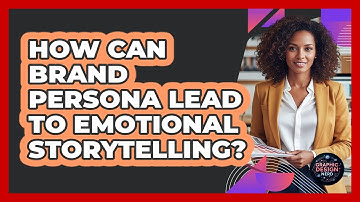 How Can Brand Persona Lead To Emotional Storytelling? - Graphic Design Nerd
