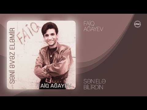 Faiq Ağayev — Sən Elə Bilirdin (Rəsmi Audio)