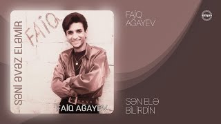 Faiq Ağayev — Sən Elə Bilirdin (Rəsmi ) Resimi