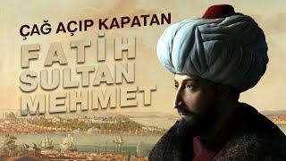 Çağ Açip Çağ Kapatan Fati̇h Sultan Mehmeti̇n Hayati