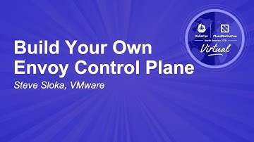 Build Your Own Envoy Control Plane - Steve Sloka, VMware