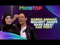 Alamak! Harris Annuar ‘Request’ Daddy Baru Dekat Kak Ton?! | MeleTOP | Nabil &amp; Namie