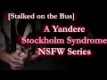 Yandere stalks you on the bus ex boyfriend asmr roleplay stockholm syndrome series ep1
