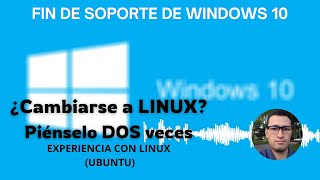 EL FIN DE WINDOWS 10 😭 + Mi Experiencia Con LINUX: NO ES PARA TODO MUNDO #opinion #windows #linux