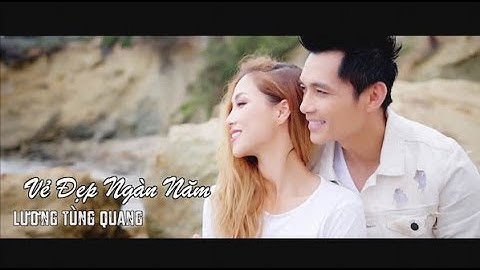 Vẻ Đẹp Ngàn Năm - Lương Tùng Quang (MUSIC VIDEO)