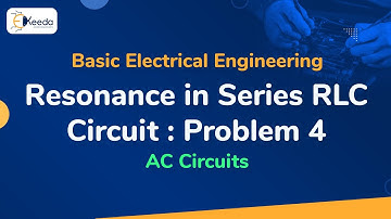 Problem No. 4 on Series Resonance in R-L-C Circuit - AC Circuits - Basic Electrical Engineering