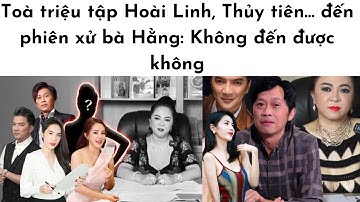 Toà triệu tập Hoài Linh, Thủy tiên… đến phiên xử bà Hằng: Không đến được không? #nguyenphuonghang