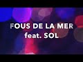 Fous de la mer feat sol   luces lyrics